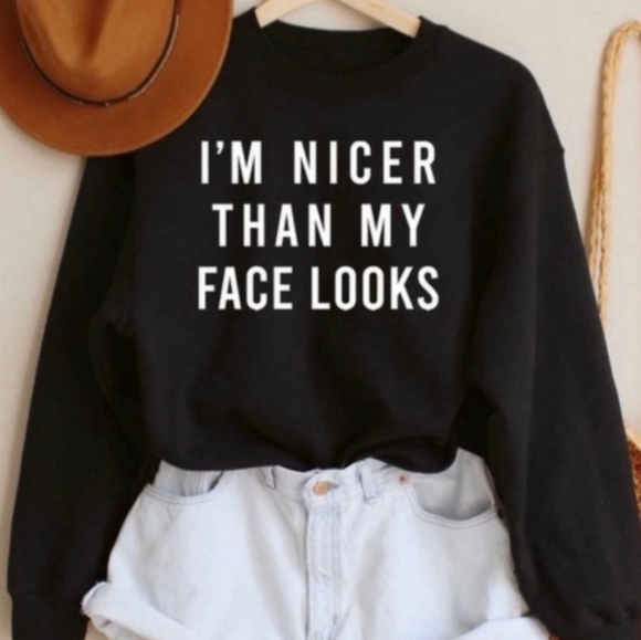 Nicer  than my face looks Sweatshirt - Picture 1 of 2